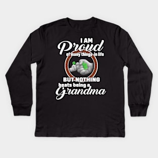 I Am Proud Of Many Things In Life But Nothing Beats Being A Grandma Kids Long Sleeve T-Shirt